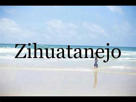 zihuatanejo pronunciation